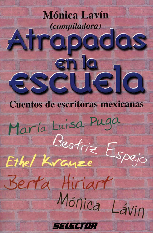 Atrapadas en la escuela cuentos de escritoras mexicanas - Editorial Selector